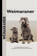 Weimaraner (Comprehensive Owner's Guide): A Comprehensive Guide to Owning and Caring for Your Dog