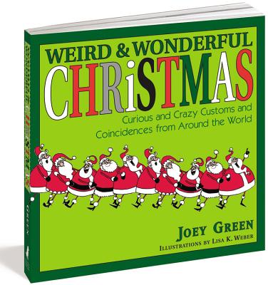 Weird And Wonderful Christmas: Curious and Crazy Customs and Coincidences From Around the World - Green, Joey