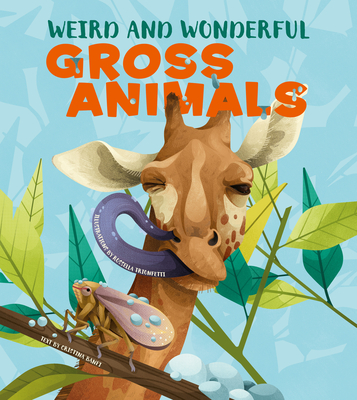 Weird and Wonderful Gross Animals - Banfi, Cristina (Text by)