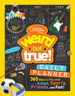 Weird But True Daily Planner: 365 Days to Fill with School, Sports, Friends, and Fun!