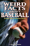 Weird Facts about Baseball: Strange, Wacky & Hilarious Stories