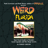 Weird Florida: Your Travel Guide to Florida's Local Legends and Best Kept Secrets Volume 8