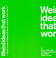 Weird Ideas That Work: 18 Ways to Build Companies Where Innovation Never Stops