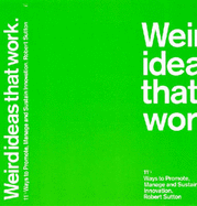 Weird Ideas That Work: 18 Ways to Build Companies Where Innovation Never Stops - Sutton, Robert I