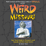 Weird Missouri: Your Travel Guide to Missouri's Local Legends and Best Kept Secrets Volume 6 - Strait, James, and Moran, Mark (Foreword by), and Sceurman, Mark (Foreword by)