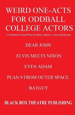 Weird One-Acts for Oddball College Actors: A Collection of Unusual One-Act Plays for Quirky Audiences, Actors and Directors - Dowell, L Henry