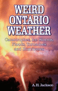 Weird Ontario Weather: Catastrophes, Ice Storms, Floods, Tornadoes and Hurricanes