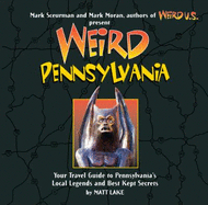 Weird Pennsylvania: Your Travel Guide to Pennsylvania's Local Legends and Best Kept Secretsvolume 10