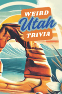 Weird Utah Trivia: Interesting Facts And Trivia Quiz Question About Utah and it's History Along with Random Fun Facts