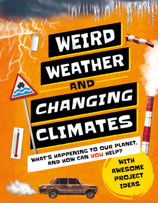 Weird Weather and Changing Climates: What's Happening to Our Planet and How Can You Help? - Wilson, Hannah