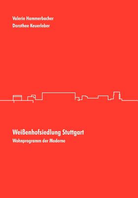Weissenhofsiedlung Stuttgart: Wohnprogramm der Moderne - Keuerleber, Dorothee, and Hammerbacher, Valerie