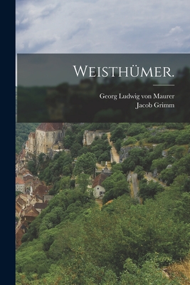 Weisthmer. - Grimm, Jacob, and Georg Ludwig Von Maurer (Creator)