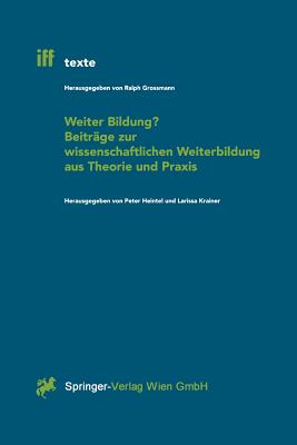 Weiter Bildung? Beitrge Zur Wissenschaftlichen Weiterbildung Aus Theorie Und PRAXIS - Heintel, Peter (Editor), and Krainer, Larissa (Editor)