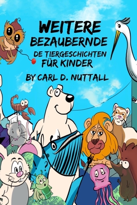 Weitere Bezaubernde Tiergeschichten F?r Kinder - Hieksch, Ute (Translated by), and Downing, Jade (Illustrator), and Nuttall, Carl D