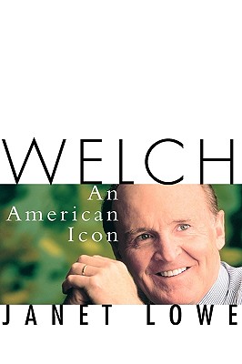 Welch: An American Icon - Lowe, Janet C, and Lowe, Margaret a