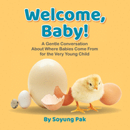 Welcome, Baby!: A Gentle Conversation About Where Babies Come from for the Very Young Child