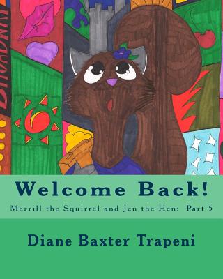 Welcome Back!: Merrill the Squirrel and Jen the Hen: Part 5 - Stone, Kenneth, Sr., and Trapeni, Diane Baxter