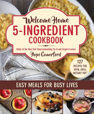 Welcome Home 5-Ingredient Cookbook: Easy Meals for Busy Lives - Comerford, Hope