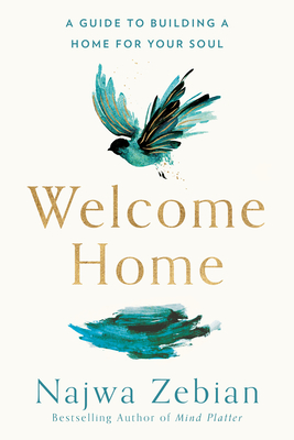 Welcome Home: A Guide to Building a Home for Your Soul - Zebian, Najwa