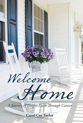 Welcome Home: A Journey of Deeper Faith Through Cancer - Taylor, Carol Cox