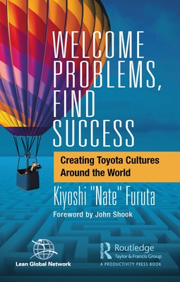 Welcome Problems, Find Success: Creating Toyota Cultures Around the World - Furuta, Kiyoshi Nate