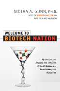 Welcome to Biotech Nation: My Unexpected Odyssey Into the Land of Small Molecules, Lean Genes, and Big Ideas