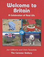 Welcome to Britain: A Celebration of Real Life - Williams, Jan, and Teasdale, Chris