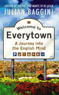 Welcome to Everytown: A Journey Into the English Mind - Baggini, Julian