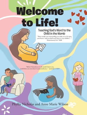 Welcome to Life!: Teaching God's Word to the Child in the Womb - Nicholas, Phyllis, and Wilson, Anne Marie