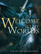 Welcome to My Worlds: The Art of Rob Alexander - Alexander, Rob