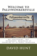 Welcome to Pallywonkersville: My Irreverent, But Humorous, Stories of Growing Up in Rural Nebraska