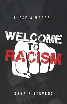 Welcome to Racism - Stevens, Dana R