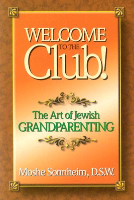 Welcome to the Club: The Art of Jewish Grandparenting - Sonnheim, Moshe