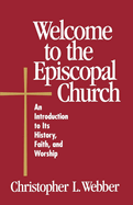 Welcome to the Episcopal Church: An Introduction to Its History, Faith, and Worship