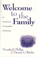 Welcome to the Family: An Introduction to Evangelical Christianity - Phillips, Timothy R, and Okholm, Dennis L