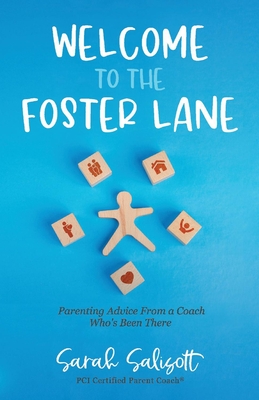 Welcome to the Foster Lane: Parenting Advice from a Coach Who's Been There - Salisott, Sarah