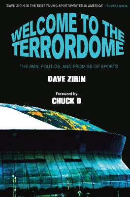 Welcome to the Terrordome: The Pain, Politics, and Promise of Sports - Zirin, Dave, and D, Chuck (Foreword by)