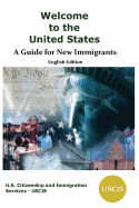 Welcome to the United States: A Guide for New Immigrants