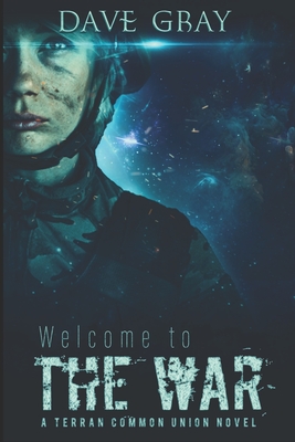 Welcome to the War: A Terran Common Union novel - Gray, Dave