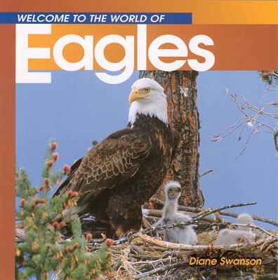 Welcome to the World of Eagles - Swanson, Diane