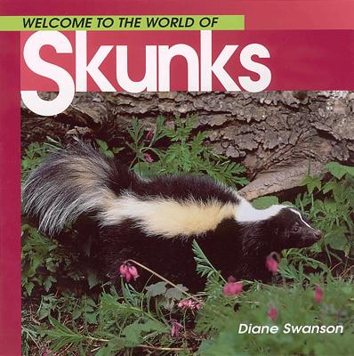 Welcome to the World of Skunks - Swanson, Diane