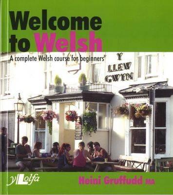 Welcome to Welsh: A Complete Welsh Course for Beginners - Gruffudd, Heini