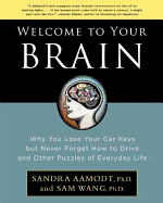 Welcome to Your Brain: Why You Lose Your Car Keys But Never Forget How to Drive and Other Puzzles of Everyday Life