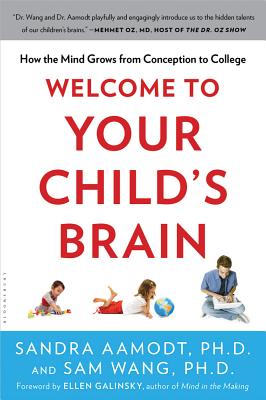 Welcome to Your Child's Brain: How the Mind Grows from Conception to College - Aamodt, Sandra, PhD, and Wang, Sam, PhD