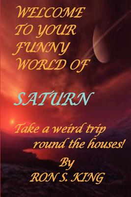 Welcome to Your Funny World of Saturn - King, Ron S