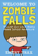 Welcome to Zombie Falls: A Laugh Out Loud Wacky Middle School Adventure