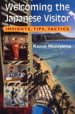 Welcoming the Japanese Visitor: Insights, Tips, Tactics - Nishiyama, Kazuo