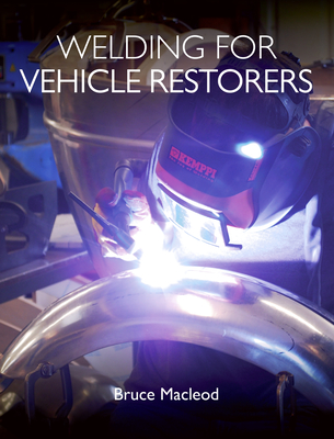 Welding for Vehicle Restorers - Macleod, Bruce