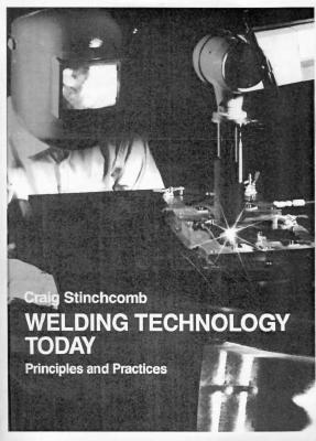 Welding Technology Today: Principles and Practices - Stinchcomb, Craig