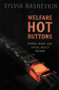 Welfare Hot Buttons: Women, Work, and Social Policy Reform - Bashevkin, Sylvia